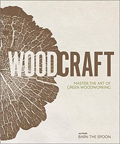 ダウンロード  Wood Craft: Master the Art of Green Woodworking 本