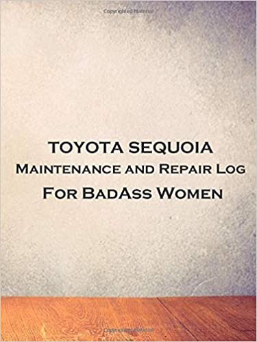 TOYOTA SEQUOIA Maintenance and Repair Log For BadAss Women: Track your vehicle oil changes, services and expenses in one small book. Fits Glove box, ... Maintenance For BadAss Women, Band 87)