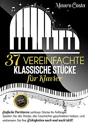 37 vereinfachte klassische Stücke für Klavier: Einfache Partituren zeitloser Stücke für Anfänger. Spielen Sie die Stücke und verbessern Sie Ihre Fähigkeiten nach und nach! (German Edition) ダウンロード
