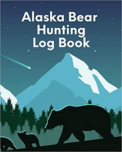 Alaska Bear Hunting Log Book: For Men - Camping - Hiking - Prepper Enthusiast - Game Keeper indir