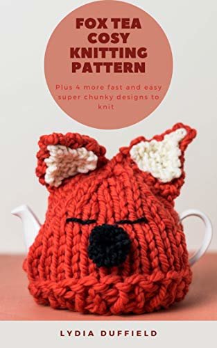 ダウンロード  Fox Tea Cosy Knitting Pattern: Plus 4 more fast and easy super chunky designs to knit (English Edition) 本