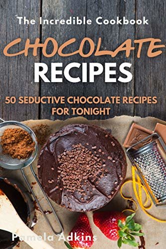ダウンロード  Chocolate: 50 Seductive Chocolate Recipes for Tonight (Incredible Cookbook Book 18) (English Edition) 本