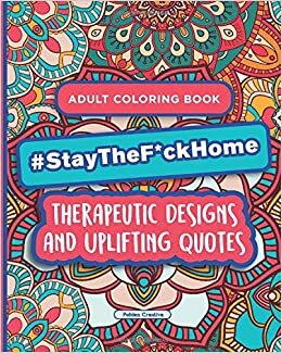 indir Stay The F*ck Home - Adult Coloring Book: Therapeutic Designs and Uplifting Quotes