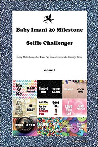 Baby Imani 20 Milestone Selfie Challenges Baby Milestones for Fun, Precious Moments, Family Time Volume 2 indir