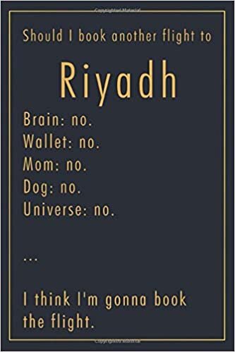 Pauline Hereward Should I Book Another Flight To Riyadh: A classy funny Riyadh Travel Journal with Lined And Blank Pages تكوين تحميل مجانا Pauline Hereward تكوين