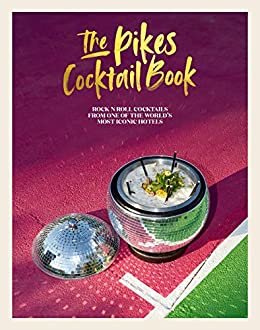 The Pikes Cocktail Book: Rock 'n' roll cocktails from one of the world's most iconic hotels (English Edition)