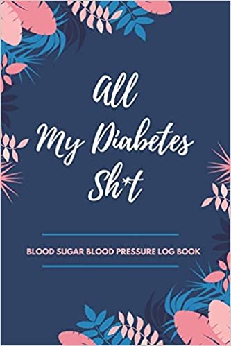 All My Diabetes Sh*t Blood Sugar Blood Pressure Log Book: V.9 Floral Glucose Tracking Log Book 54 Weeks with Monthly Review Monitor Your Health (1 Year) | 6 x 9 Inches (Gift) (D.J. Blood Sugar) indir