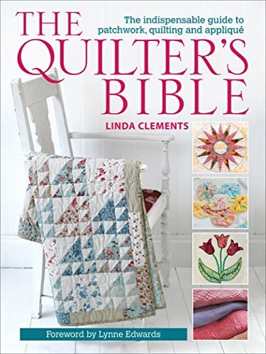 ダウンロード  The Quilter's Bible: The Indispensable Guide to Patchwork, Quilting and Appliqué (English Edition) 本