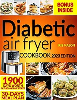 Diabetic Air Fryer Cookbook: A Guide To Eating Right With Diabetes. Discover 1900 Days Of Healthy, Quick, Tasty, & Easy Low-Glycemic Recipes for Living ... Life | 30- Days Meal Plan. (English Edition) ダウンロード