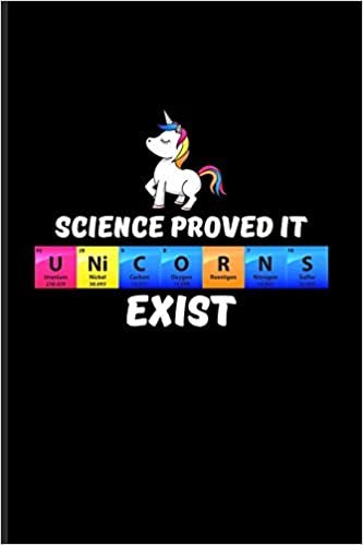 Science Proved It U Ni C O R N S Exist: Periodic Table Of Elements Journal For Teachers, Students, Laboratory, Nerds, Geeks & Scientific Humor Fans - 6x9 - 100 Blank Lined Pages indir