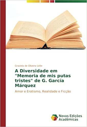indir A Diversidade em &quot;Memoria de mis putas tristes&quot; de G. García Márquez: Amor e Erotismo, Realidade e Ficção
