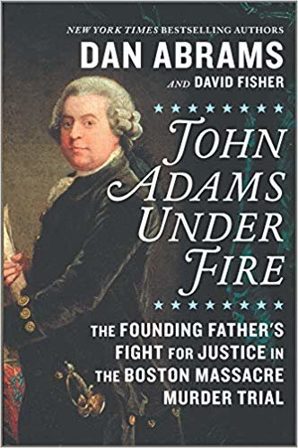 اقرأ John Adams Under Fire: The Founding Father's Fight for Justice in the Boston Massacre Murder Trial الكتاب الاليكتروني 