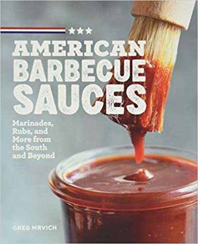 American Barbecue Sauces: Marinades, Rubs, and More from the South and Beyond