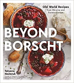 ダウンロード  Beyond Borscht: Old World Recipes from Ukraine, Russia, Poland & More 本