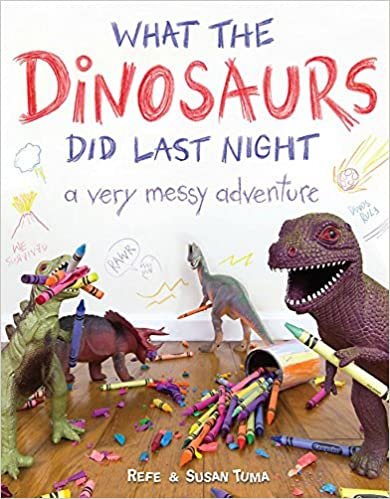 ダウンロード  What the Dinosaurs Did Last Night: A Very Messy Adventure (What the Dinosaurs Did, 1) 本