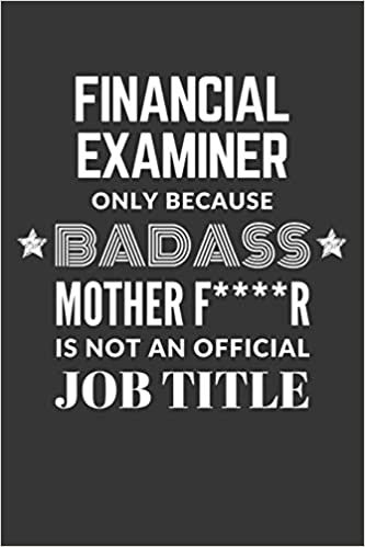 indir Financial Examiner Only Because Badass Mother F****R Is Not An Official Job Title Notebook: Lined Journal, 120 Pages, 6 x 9, Matte Finish