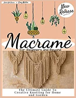 indir MACRAMÈ FOR BEGINNERS: Step by Step guide to Learn the Art of Macramè, Includes Handmade Easy Patterns and Projects for Home and Garden