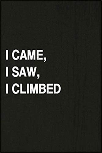 I Came, I Saw, I Climbed: Hiking Log Book, Complete Notebook Record of Your Hikes. Ideal for Walkers, Hikers and Those Who Love Hiking indir