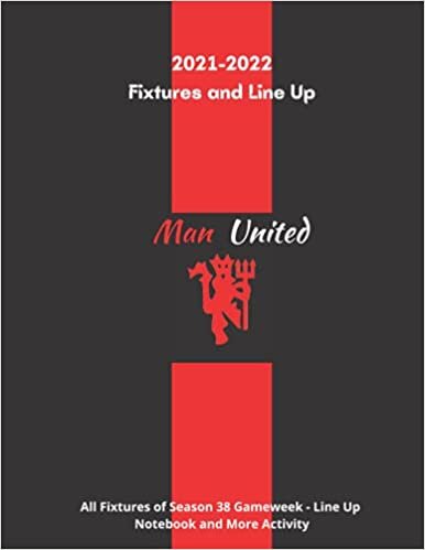 Man United Fixtures and Line Up 2021-2022 All games of Season 38 Gameweek - Line Up Notebook and More Activity: Manchester United 110 pages 8.5X11 ... League Football| English Football Association indir