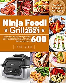 ダウンロード  Ninja Foodi Grill Cookbook 2021: The Ultimate New Ninja Foodi Grill Recipes for Beginners and Advanced Users | Outdoor Grilling & Air Frying (English Edition) 本