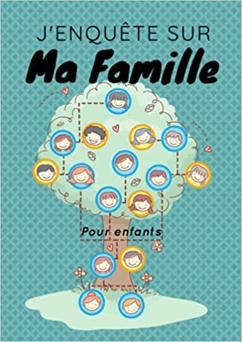 indir J&#39;enquête sur ma famille - pour enfants: Le livre de ma famille pour retracer l’histoire de mes ancêtres - livre de 42 pages en couleurs, format A4 à compléter sur 8 générations