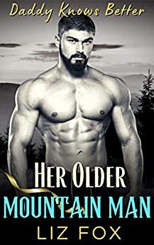 Her Older Mountain Man: An Older Man Younger Woman Curvy Romance (Daddy Knows Better Book 6) (English Edition)