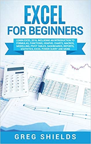 Excel for beginners: Learn Excel 2016, Including an Introduction to Formulas, Functions, Graphs, Charts, Macros, Modelling, Pivot Tables, Dashboards, Reports, Statistics, Excel Power Query, and More اقرأ