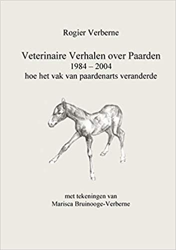 Veterinaire Verhalen Over Paarden 1984 - 2004 Hoe Het Vak Van Paardenarts Veranderde