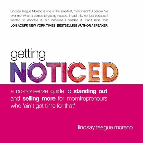Getting Noticed: A No-Nonsense Guide to Standing Out and Selling More for Momtrepreneurs Who ‘Ain’t Got Time for That’ ダウンロード