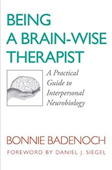 Being a Brain-Wise Therapist: A Practical Guide to Interpersonal Neurobiology (Norton Series on Interpersonal Neurobiology) (English Edition)
