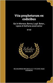 تحميل Vita Prophetarum Ex Codicibus: Qui in Monaco, Bonna, Lugd. Batav., Lipsia Et Gothana Asservantur; 01-02