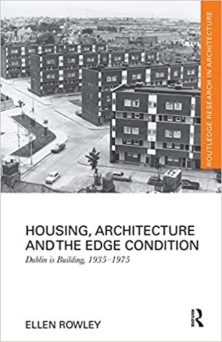 Housing, Architecture and the Edge Condition: Dublin Is Building, 1935 - 1975 indir