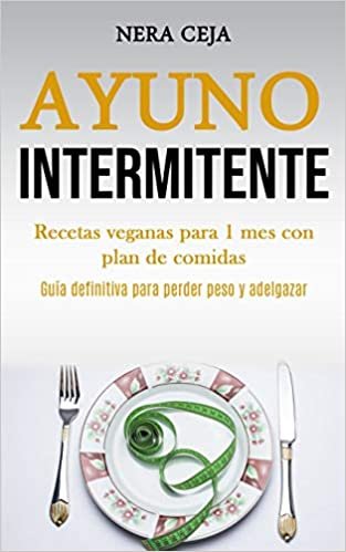 تحميل Ayuno Intermitente: Recetas veganas para 1 mes con plan de comidas (Guia definitiva para perder peso y adelgazar)