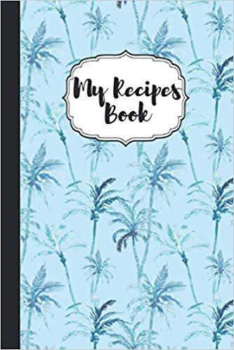 Tropical Palms Blank Recipes Book: Awesome Notebook For Writhing Recipes with 100 pages,blank;Baking Recipes book;Sea Food recipes;Pastry Cookbook;Colorful Recipes book;Tropical Recipes Book;Baking Recipes Book;Fresh Tropical Recipes,fruits Cakes Recipes