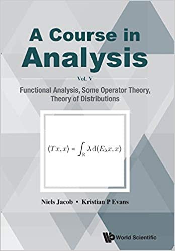 A Course In Analysis - Vol V: Functional Analysis, Some Operator Theory, Theory Of Distributions
