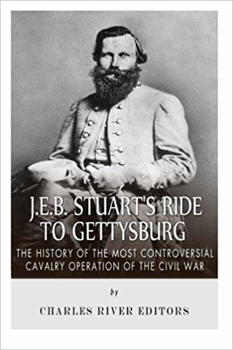 J.E.B. Stuarts Ride to Gettysburg: The History of the Most Controversial Cavalry Operation of the Civil War indir