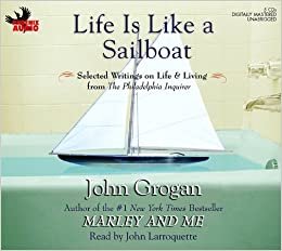 Life Is Like a Sailboat: Selected Writings on Life & Living from the Philadelphia Inquirer