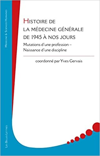 تحميل Histoire de la Medecine Generale de 1945 a Nos Jours: Mutations d&#39;Une Profession - Naissance d&#39;Une Discipline
