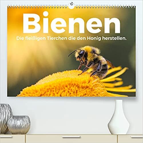 Bienen - Die fleissigen Tierchen die den Honig herstellen. (Premium, hochwertiger DIN A2 Wandkalender 2022, Kunstdruck in Hochglanz): Erleben Sie einen Einblick die wunderbare Welt der Bienen. (Monatskalender, 14 Seiten )
