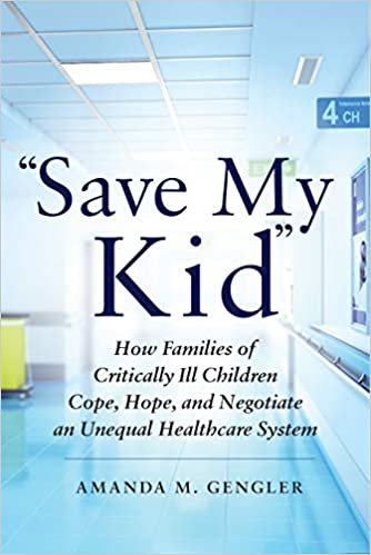 تحميل &quot;Save My Kid&quot;: How Families of Critically Ill Children Cope, Hope, and Negotiate an Unequal Healthcare System