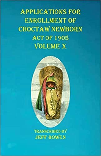 Applications For Enrollment of Choctaw Newborn Act of 1905 Volume X indir