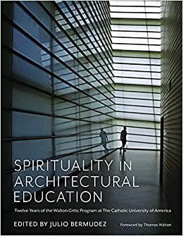 تحميل Spirituality in Architectural Education: Twelve Years of the Walton Critic Program at The Catholic University of America