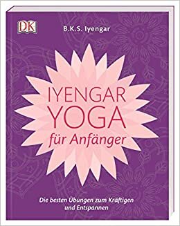 Iyengar-Yoga für Anfänger: Die besten Übungen zum Kräftigen und Entspannen indir