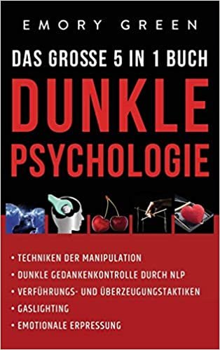 indir Dunkle Psychologie - Das große 5 in 1 Buch: Techniken der Manipulation | Dunkle Gedankenkontrolle durch NLP | Verführungs- und Überzeugungstaktiken | Gaslighting | Emotionale Erpressung