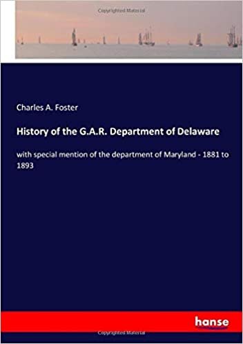 indir History of the G.A.R. Department of Delaware: with special mention of the department of Maryland - 1881 to 1893