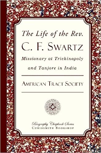 The Life of the Rev. C. F. Swartz: Missionary at Trichinopoly and Tanjore in India