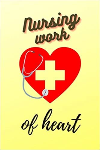 ダウンロード  Nursing work of heart: Nursing is the work of a heart: a beautiful nursing notebook Heart Nurses Journal | Nurse praise gift. Nursing Center, "Inspiration in Nursing: The Secret Sauce to Go Forward" 本