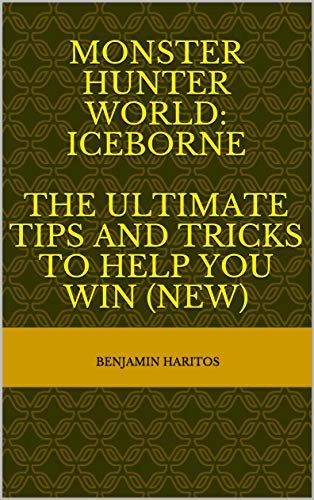 ダウンロード  Monster Hunter World: Iceborne - The Ultimate tips and tricks to help you win (NEW) (English Edition) 本