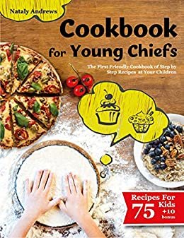 ダウンロード  Cookbook for Young Chefs: The Friendly Cookbook with Childrens Step by Step Recipes. (75+10 Free Recipes!!! All dishes have pictures!) (Cooking with Kids 2) (English Edition) 本