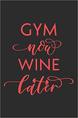 Gym Now Wine Later Workout Logbook for Alcoholic Wine Lovers: Effective Exercise Tracker for Workout for Drinkers ~ Fall in Love with Your Body More indir